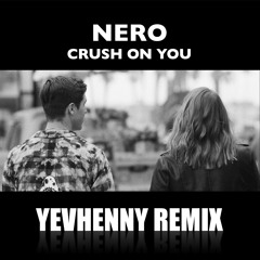 Nero - Crush On You (yevhenny remix) FREE DL