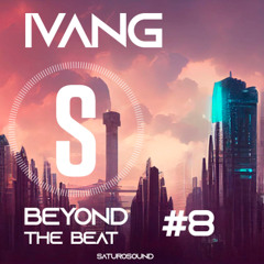 SaturoSound.com | Beyond the Beat #8 | 2025 Mixed by IVANG