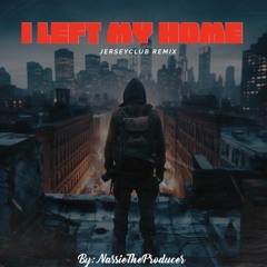 I LEFT MY HOME 🪖🔥 *TikTok Edition* (JerseyClub Remix) - NassieTheProducer