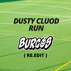 DUSTYCLOUD - RUN( BURGOS - RE.EDIT )