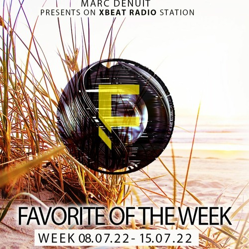 Marc Denuit // Favorites Of The Week 08.07.22 - 15.07.22 On Xbeat Radio Station