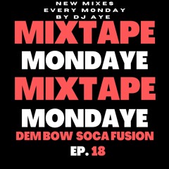 DJ AYE Presents Mixtape MondAye Ep.18 "DEM BOW SOCA FUSION"