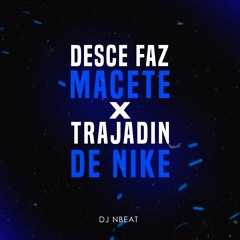 MTG - DESCE FAZ MACETE X TRAJADIN DE NIKE - DJ NBEAT