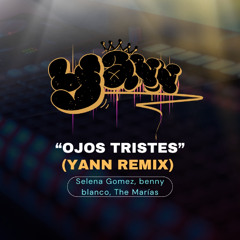 Yann - Selena Gomez, benny blanco, The Marías - Ojos Tristes (Yann Remix)