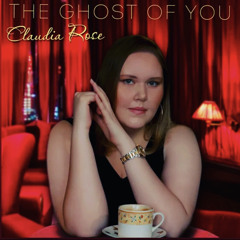 Claudia Rose- The Ghost of You