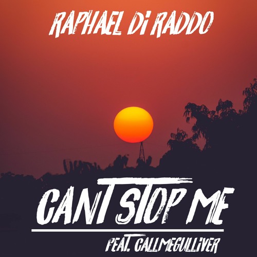 Raphael Di Raddo - Can't Stop Me Feat. Callmegulliver