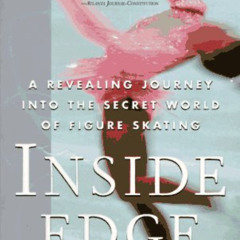 ACCESS EPUB 📂 Inside Edge: A Revealing Journey into the Secret World of Figure Skati