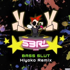 Bass Slut (Hiyoko Remix) - S3RL