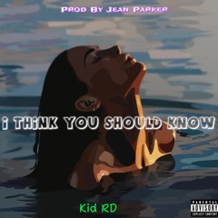 Kid RD - I Think You Should Know