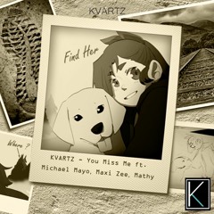KVARTZ - You Miss Me Ft. Michael Mayo, Maxi Zee, Mathy