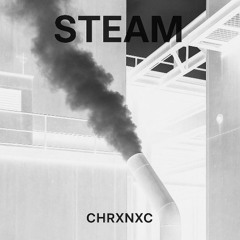 CHRXNXC - STEAM (slowed)