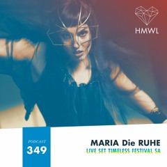HMWL Podcast 349: MARIA Die RUHE (Live @ Timeless Festival SA)