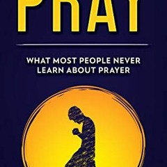 [Get] PDF EBOOK EPUB KINDLE PRAY: What most people never learn about prayer by  Rev J Martin 💚