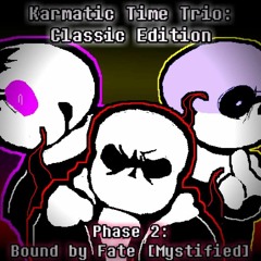 Karmatic Time Trio: Classic Edition//Preboot Phase 2 - Bound by Fate (Mystified//Lazified)