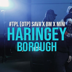 #TPL (OTP) Sava x Bm x Mini - Haringey Borough