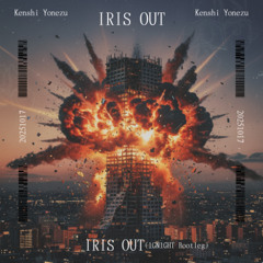 IRIS OUT (1GN1GHT bootleg)
