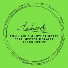 Tom Haw & Gunther Beats feat. Hector Moralez - Rough Life [Techords]