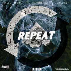 Milli Mat, J-$atch & Javaun - Repeat (Prod. Loui3 J)