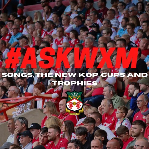 #askwxm2 | Songs, The New Kop, Cups And Trophies