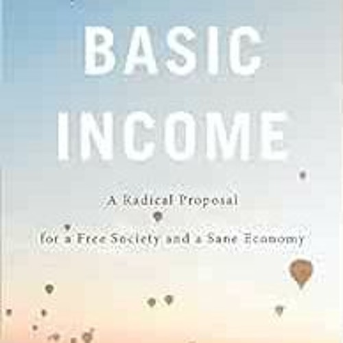 [GET] KINDLE 🗂️ Basic Income: A Radical Proposal for a Free Society and a Sane Econo
