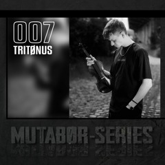 Mutabor Series 007 - TRITØNUS