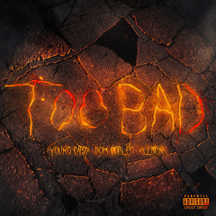 TOO BAD (feat. Dom Corleo & Killbunk)