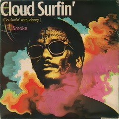 Johnny Smoke- Cloud Surfin with Johnny Smoke