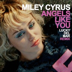 Miley Cyrus - Angels Like You (Lucky Del Mar Remix)