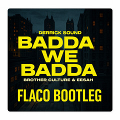 Derrick Sound, Brother Culture & Eesah - Badda We Badda (Flaco Bootleg) [FREE DL]