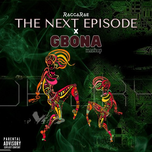 THE NEXT EPISODE X GBONA (RaggaRae Mashup) FREE DOWNLOAD