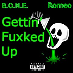Gettin' Fucked Up (B.O.N.E. x Romeo)