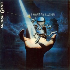 Squash Gang - I Want an Illusion (Vocal)