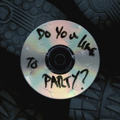 DO YOU LIKE TO PARTY