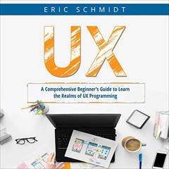 FREE EPUB 📙 UX: A Comprehensive Beginner’s Guide to Learn the Realms of UX Programmi