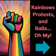 Rainbows, Protests and Balls