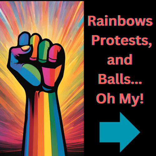 Rainbows, Protests and Balls