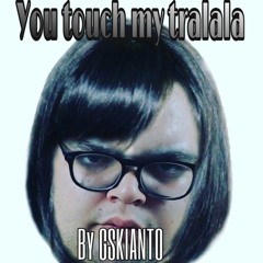 You touch my tralala - By GSKIANTO (Maestro Remix)
