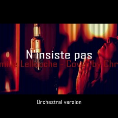N'insiste pas - Camille Lellouche - Orchestral version [Cover by Chris .]