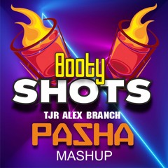 TJR Alex Branch - Booty shots ( GABRIEL PASHA MASHUP )