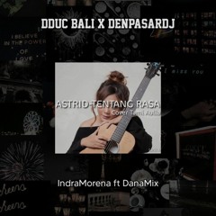 DenpasarDJ X DDUC BALI • Tentang Rasa Astrid ( IndraMorena ft DanaMix )