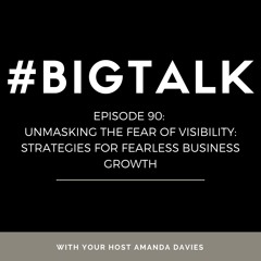 Episode 90 - Unmasking the Fear of Visibility: Strategies for Fearless Business Growth