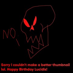 (Happy Birthday Lucidis!) He's a Maniac + Skullshatter (Re-THink)