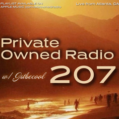 PRIVATE OWNED RADIO #207 w/ JSTBECOOL