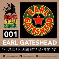 Rompa's Reggae Shack Exclusive Mix Series - 001 - Earl Gateshead