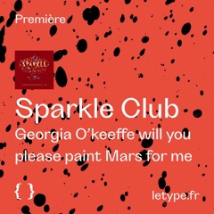 PREMIÈRE : Sparkle Club — Georgia O’keeffe will you please paint Mars for me