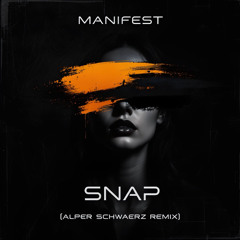 Manifest - Snap (Alper Schwaerz Remix)