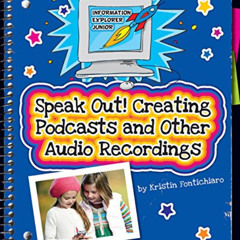 ACCESS PDF ✓ Speak Out!: Creating Podcasts and Other Audio Recordings (Explorer Junio