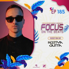 Focus On The Beats - Podcast 185 By Kostya Outta