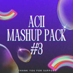 ACII - MASHUP PACK #3 | TALKING BODY NON STOP.!