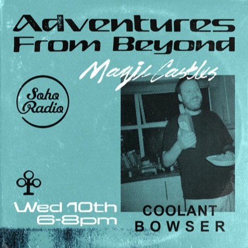 Magic Castles on Soho Radio with Coolant Bowser 10.03.21